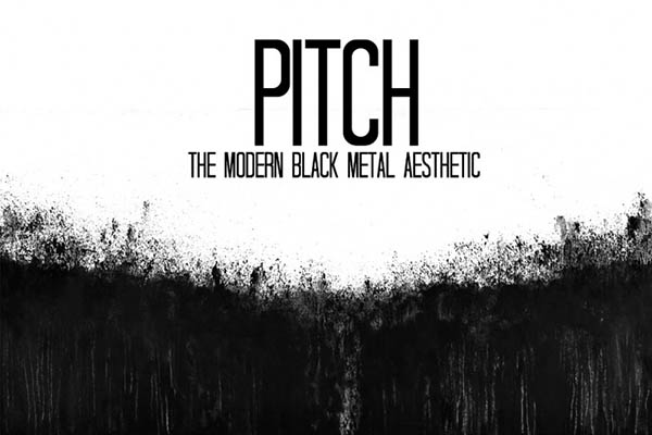 PITCH- The Modern Black Metal Aesthetic