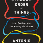 The Strange Order of Things:  Life, Feeling, and the Making of Cultures