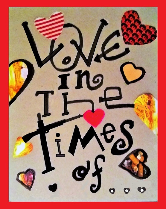 " Love In The Times Of ..."  ART GROUP SHOW