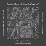 Rooftops & Backyards: Expanding Taipei & LA Opening Reception