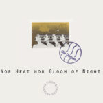 Opening Reception for NOR HEAT NOR GLOOM OF NIGHT