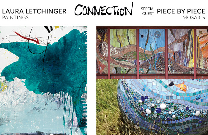 Art Opening: "CONNECTION" Paintings by Laura Letchinger & Mosaics by Piece by Piece