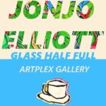 Glass Half Full: Jonjo Elliott at Artplex Gallery