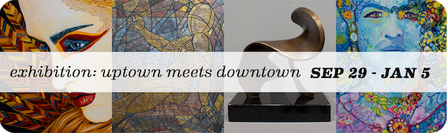 Exhibition: “Uptown Meets Downtown / A Group Show”