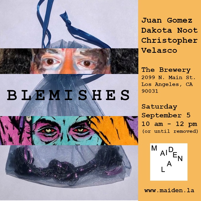 Juan Gomez, Dakota Noot, and Christopher Velasco: “Blemishes” for Maiden LA