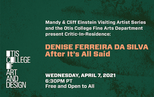 Mandy & Cliff Einstein Visiting Artist Series & the Otis College Fine Arts Department present Critic-In-Residence: Denise Ferreira da Silva