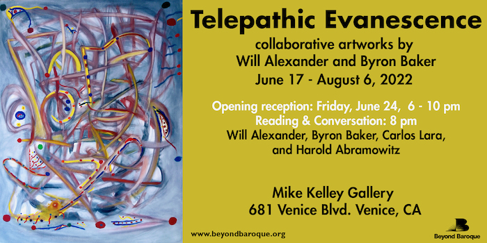 Telepathic Evanescence: Opening Reception with Will Alexander & Byron Baker