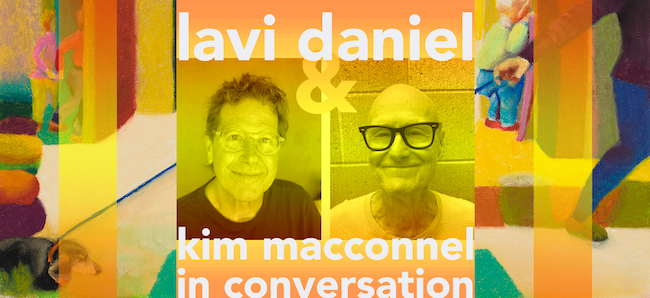 Lavi Daniel & Kim MacConnel in Conversation