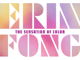 Erin Fong | The Sensation of Color: Opening Reception