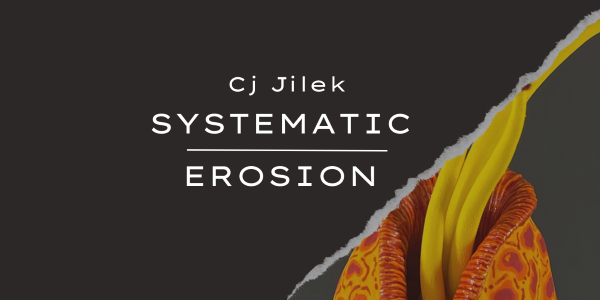 Opening Reception: Cj Jilek: Systematic Erosion