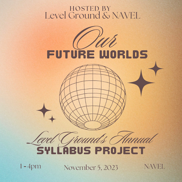 Our Future Worlds: Level Ground\\\'s Annual Syllabus Project