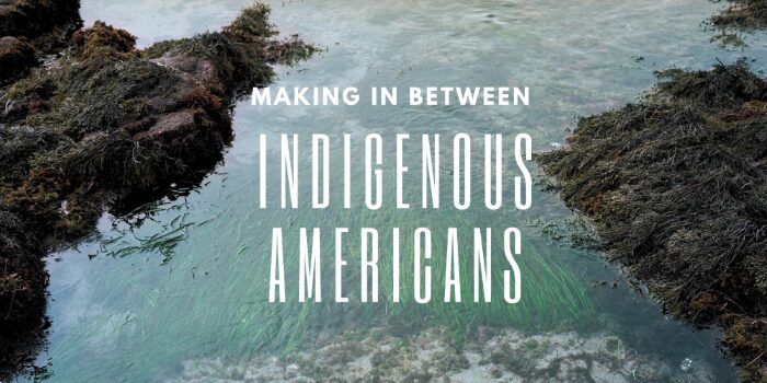 Opening Reception for Making in Between: Indigenous Americans