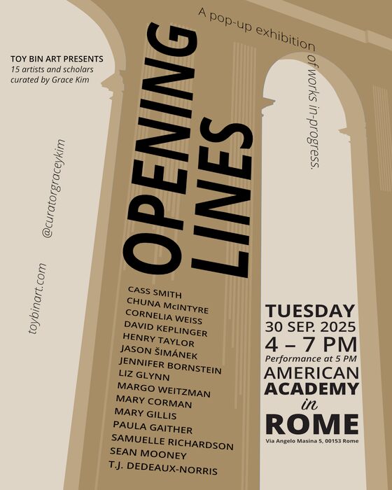 Opening Lines -15 Rome prize winner fellows & visiting artists exhibition of works in progress