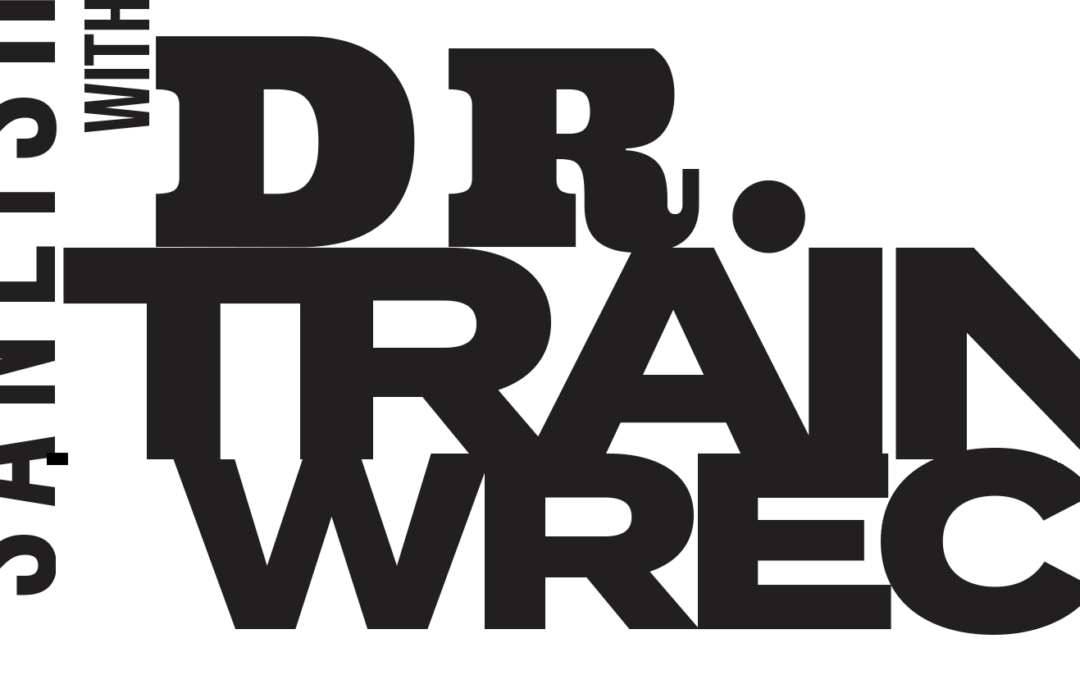STAYING SANE(ish) WITH DR. TRAINWRECK Advice